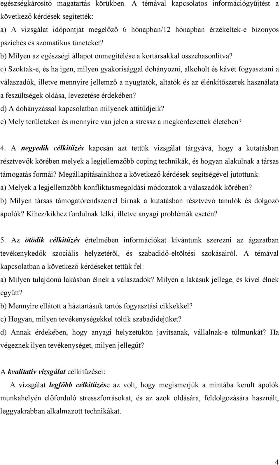 b) Milyen az egészségi állapot önmegítélése a kortársakkal összehasonlítva?