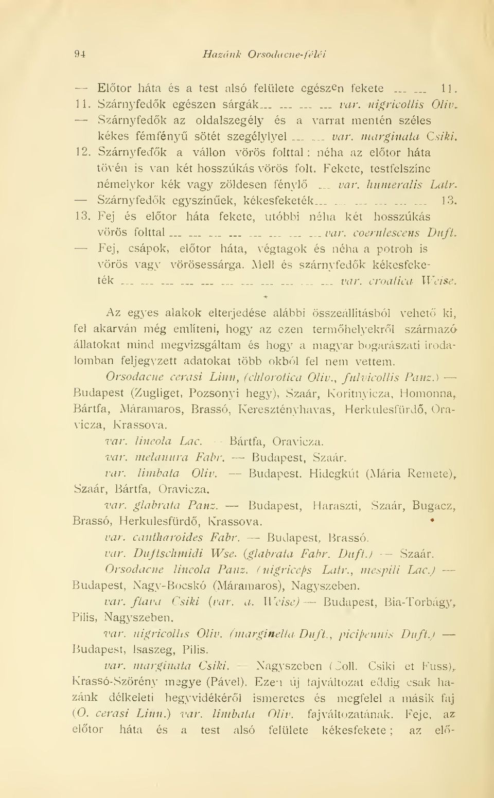 Fekete, testfelszíne némelykor kék vagy zöldesen fényl._. var. Jiiiineralis Latr. Szárnyfedk egyszínek, kékesfeketék.............. 13.