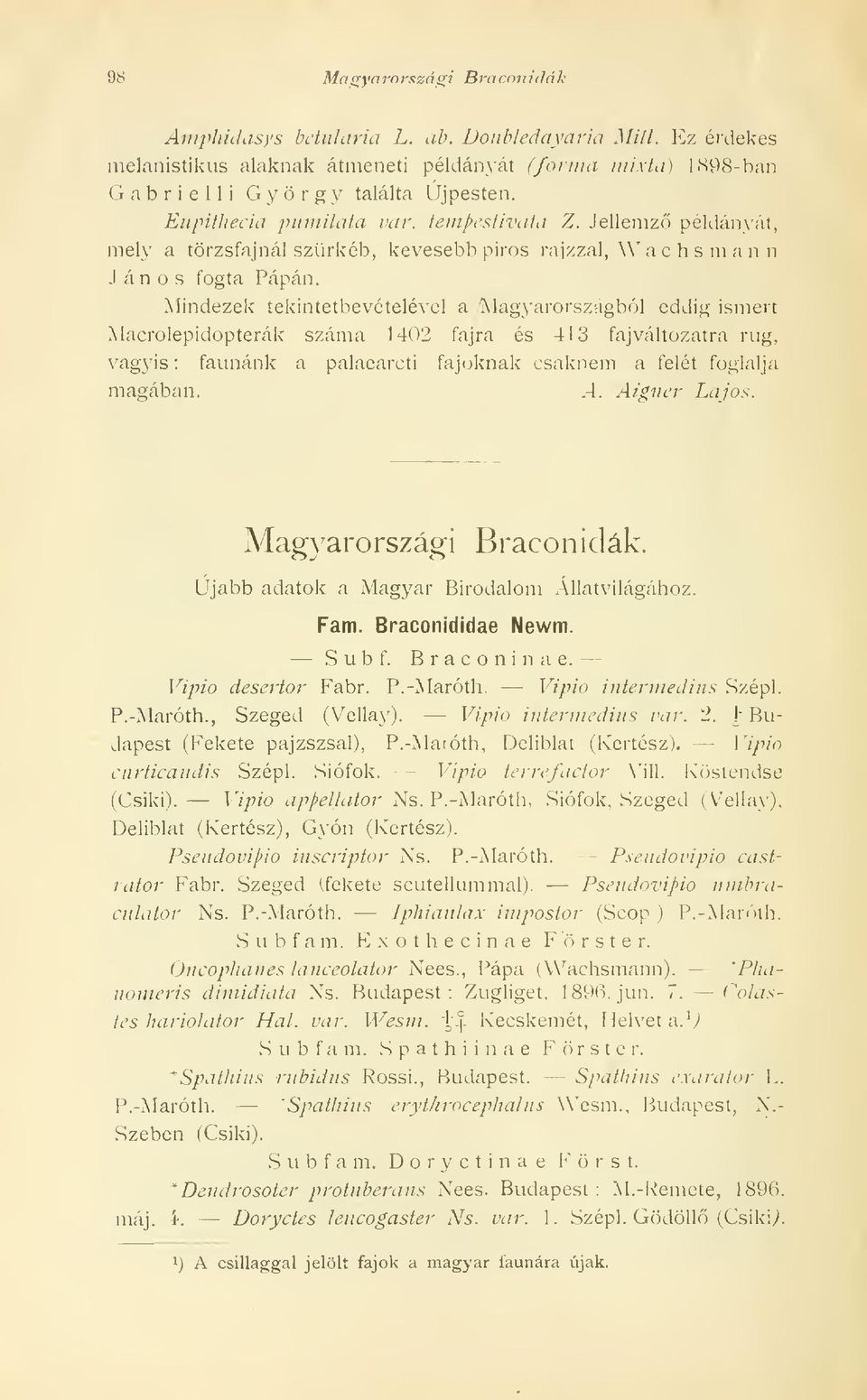 Jellemz példányát, mely a törzsfajnál szürkéb, kevesebb piros rajzzal, W a c h s m a n n János fogta Pápán Mindezek íekintetbevételével a Magyarországból eddig ismert Macrolepidopterák száma 1402