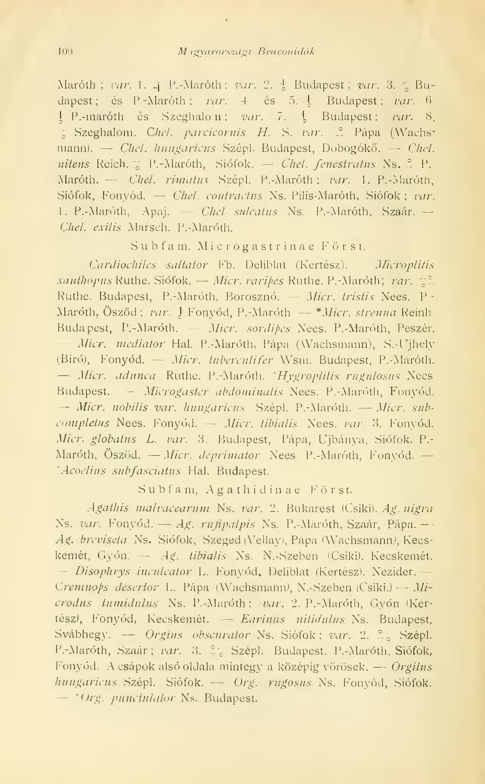 -^- P. Maróth. Che/. rimatns Szépl. P. -Maróth ; var. 1. P. -Maróth, Siófok, Fonyód. Chel. coiitractiis Ns. Pilis-Maróth, Siófok ; var. 1. P. -Maróth, Apaj. Chel sulcatus Ns. P. -Maróth, Szaár. Chel. exilis Marsch.