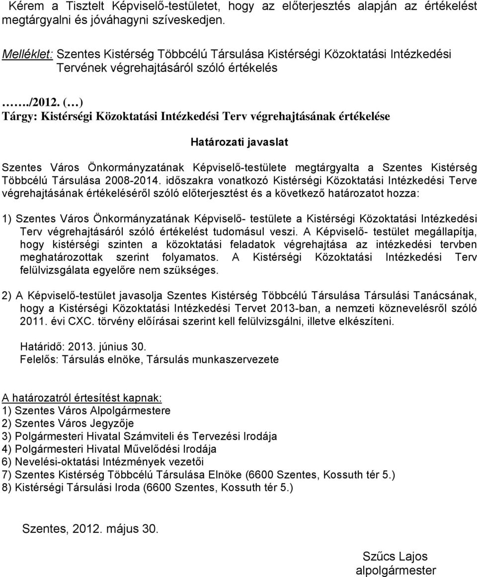 ( ) Tárgy: Kistérségi Közoktatási Intézkedési Terv végrehajtásának értékelése Határozati javaslat Szentes Város Önkormányzatának Képviselő-testülete megtárgyalta a Szentes Kistérség Többcélú