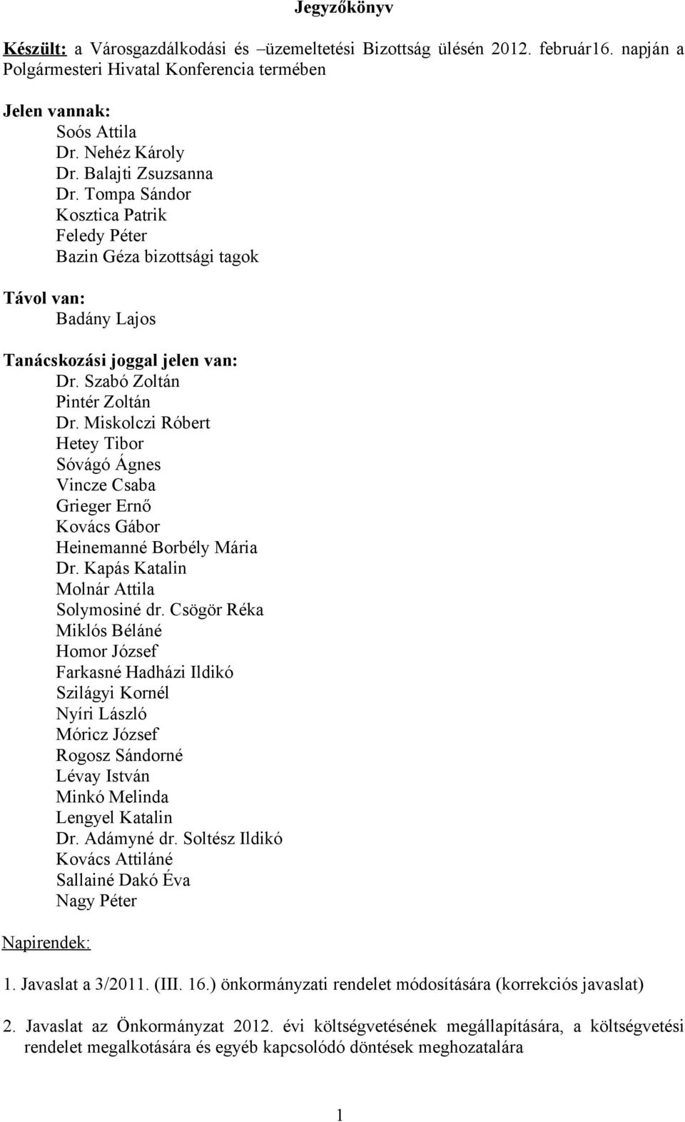 Miskolczi Róbert Hetey Tibor Sóvágó Ágnes Vincze Csaba Grieger Ernő Kovács Gábor Heinemanné Borbély Mária Dr. Kapás Katalin Molnár Attila Solymosiné dr.