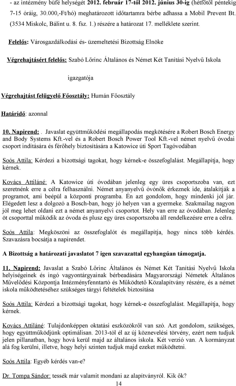 Felelős: Városgazdálkodási és- üzemeltetési Bizottság Elnöke Végrehajtásért felelős: Szabó Lőrinc Általános és Német Két Tanítási Nyelvű Iskola igazgatója Végrehajtást felügyelő Főosztály: Humán