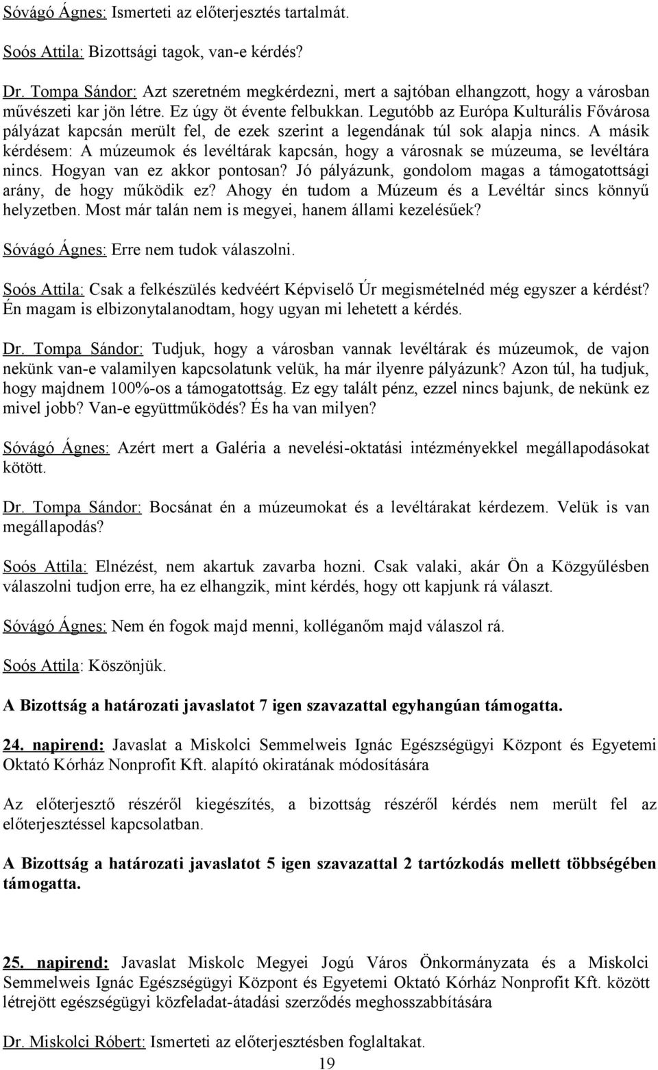 Legutóbb az Európa Kulturális Fővárosa pályázat kapcsán merült fel, de ezek szerint a legendának túl sok alapja nincs.
