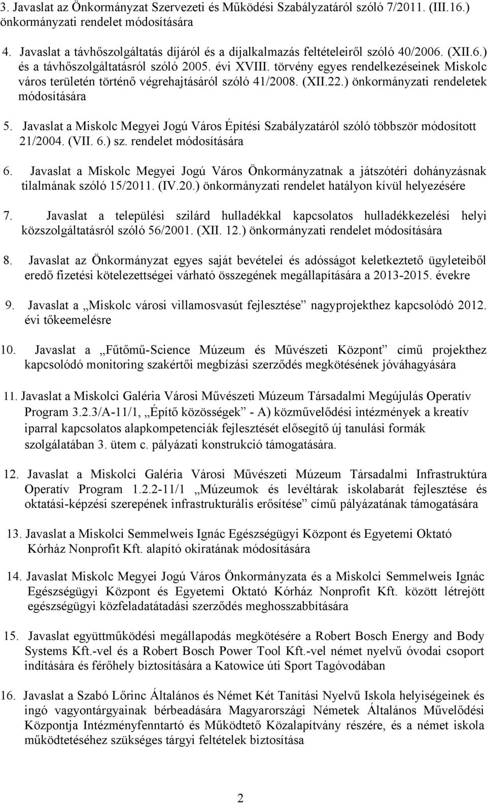 törvény egyes rendelkezéseinek Miskolc város területén történő végrehajtásáról szóló 41/2008. (XII.22.) önkormányzati rendeletek módosítására 5.