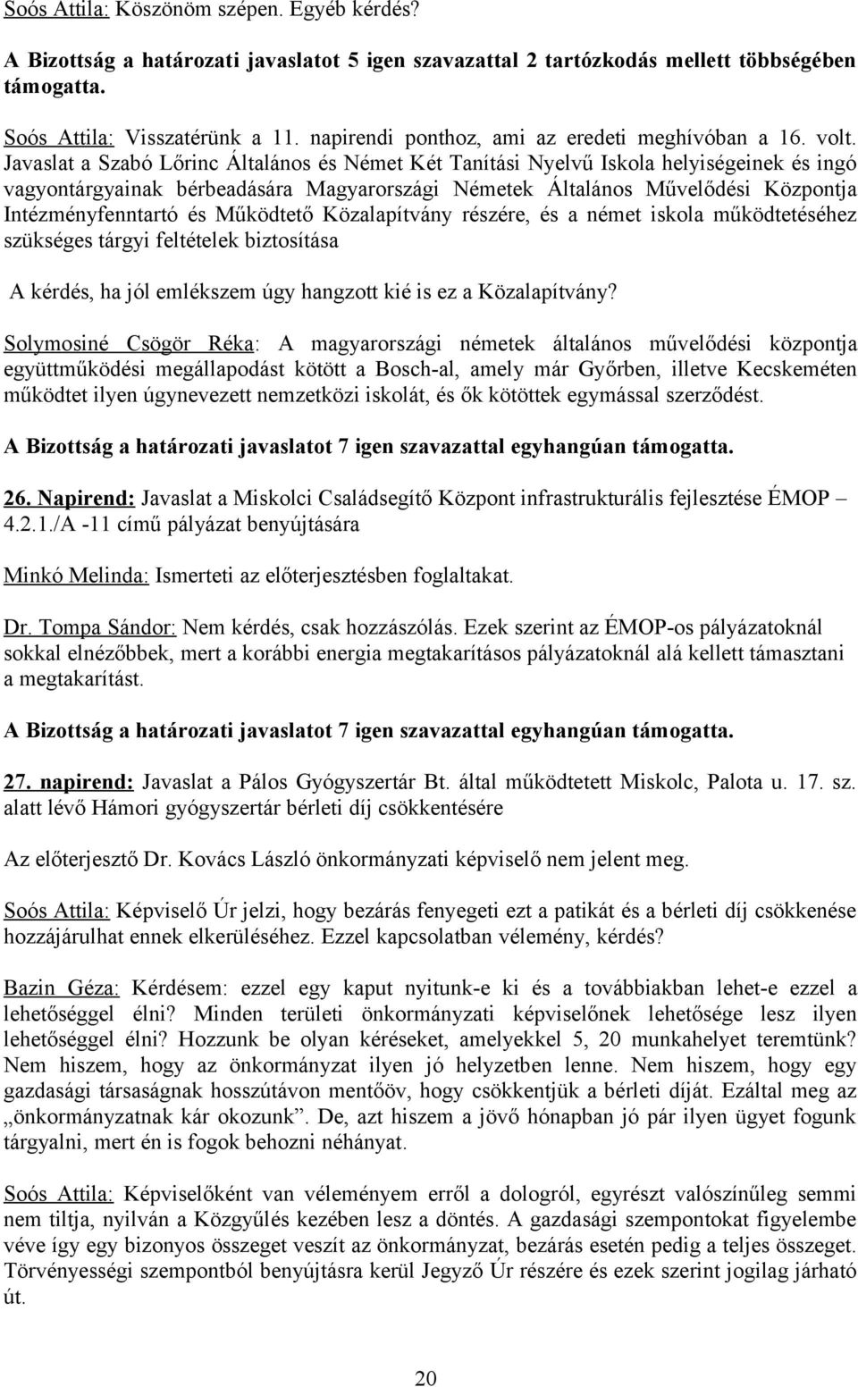 Javaslat a Szabó Lőrinc Általános és Német Két Tanítási Nyelvű Iskola helyiségeinek és ingó vagyontárgyainak bérbeadására Magyarországi Németek Általános Művelődési Központja Intézményfenntartó és