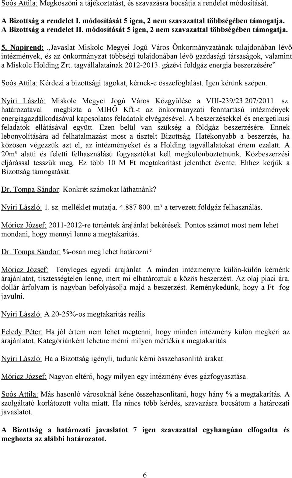 igen, 2 nem szavazattal többségében támogatja. 5.