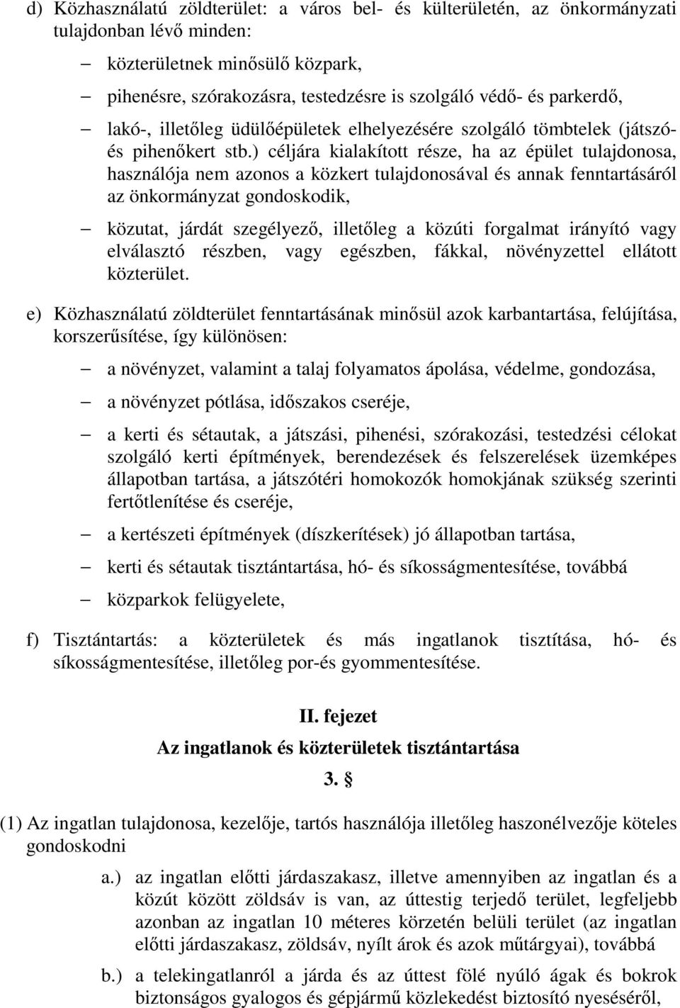 ) céljára kialakított része, ha az épület tulajdonosa, használója nem azonos a közkert tulajdonosával és annak fenntartásáról az önkormányzat gondoskodik, - közutat, járdát szegélyező, illetőleg a