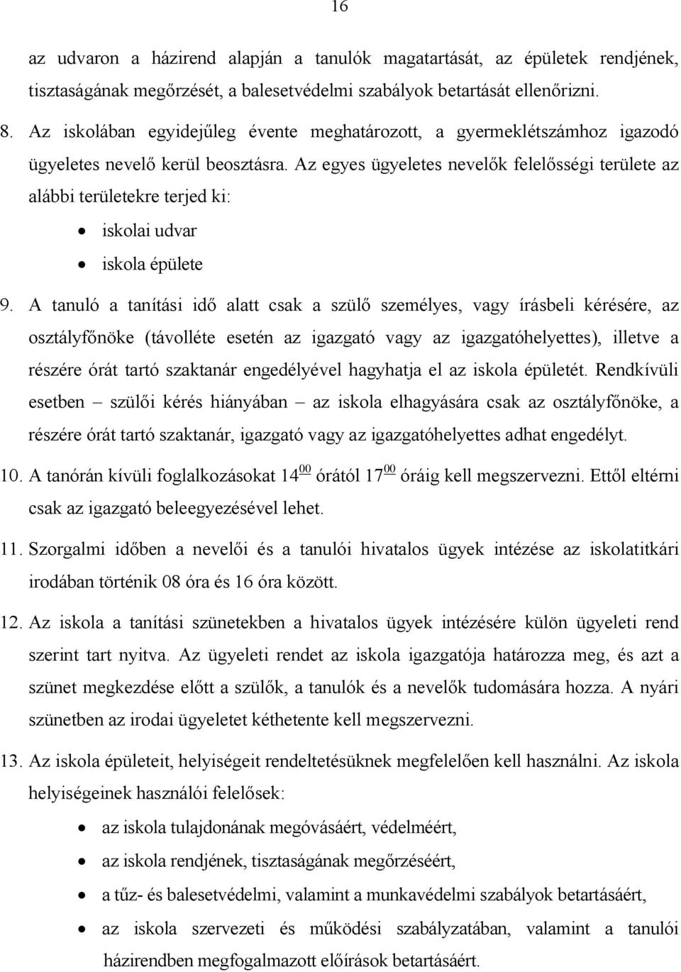 Az egyes ügyeletes nevelők felelősségi területe az alábbi területekre terjed ki: iskolai udvar iskola épülete 9.