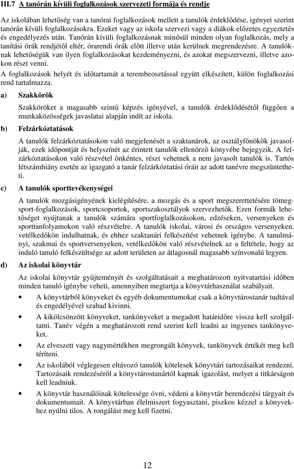 Tanórán kívüli foglalkozásnak minősül minden olyan foglalkozás, mely a tanítási órák rendjétől eltér, órarendi órák előtt illetve után kerülnek megrendezésre.