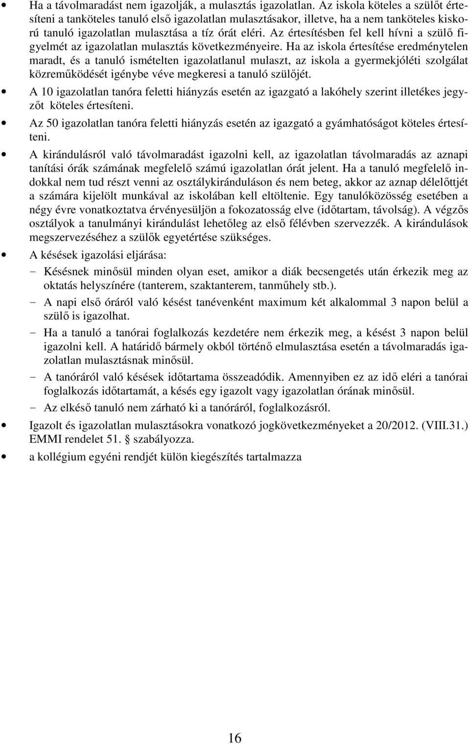 Az értesítésben fel kell hívni a szülő figyelmét az igazolatlan mulasztás következményeire.