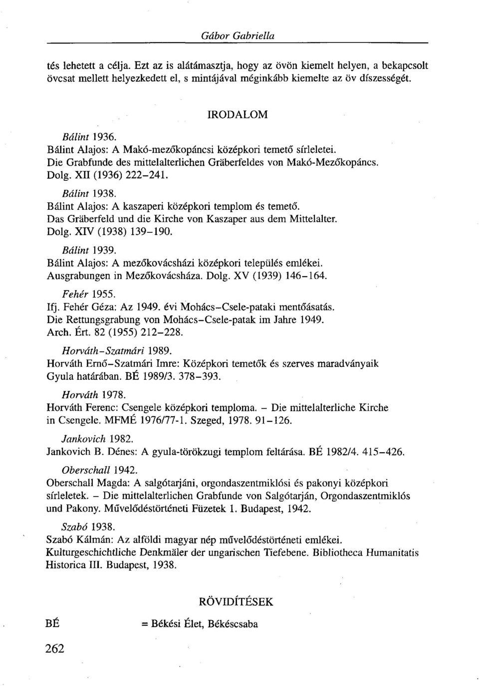 Bálint Alajos: A kaszaperi középkori templom és temető. Das Gräberfeld und die Kirche von Kaszaper aus dem Mittelalter. Dolg. XIV (1938) 139-190. Bálint 1939.