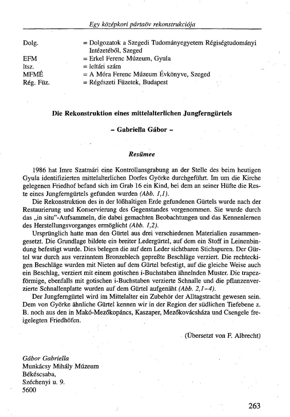 Rekonstruktion eines mittelalterlichen Jungferngürtels - Gabriella Gábor - Resümee 1986 hat Imre Szatmári eine Kontrollansgrabung an der Stelle des beim heutigen Gyula identifizierten