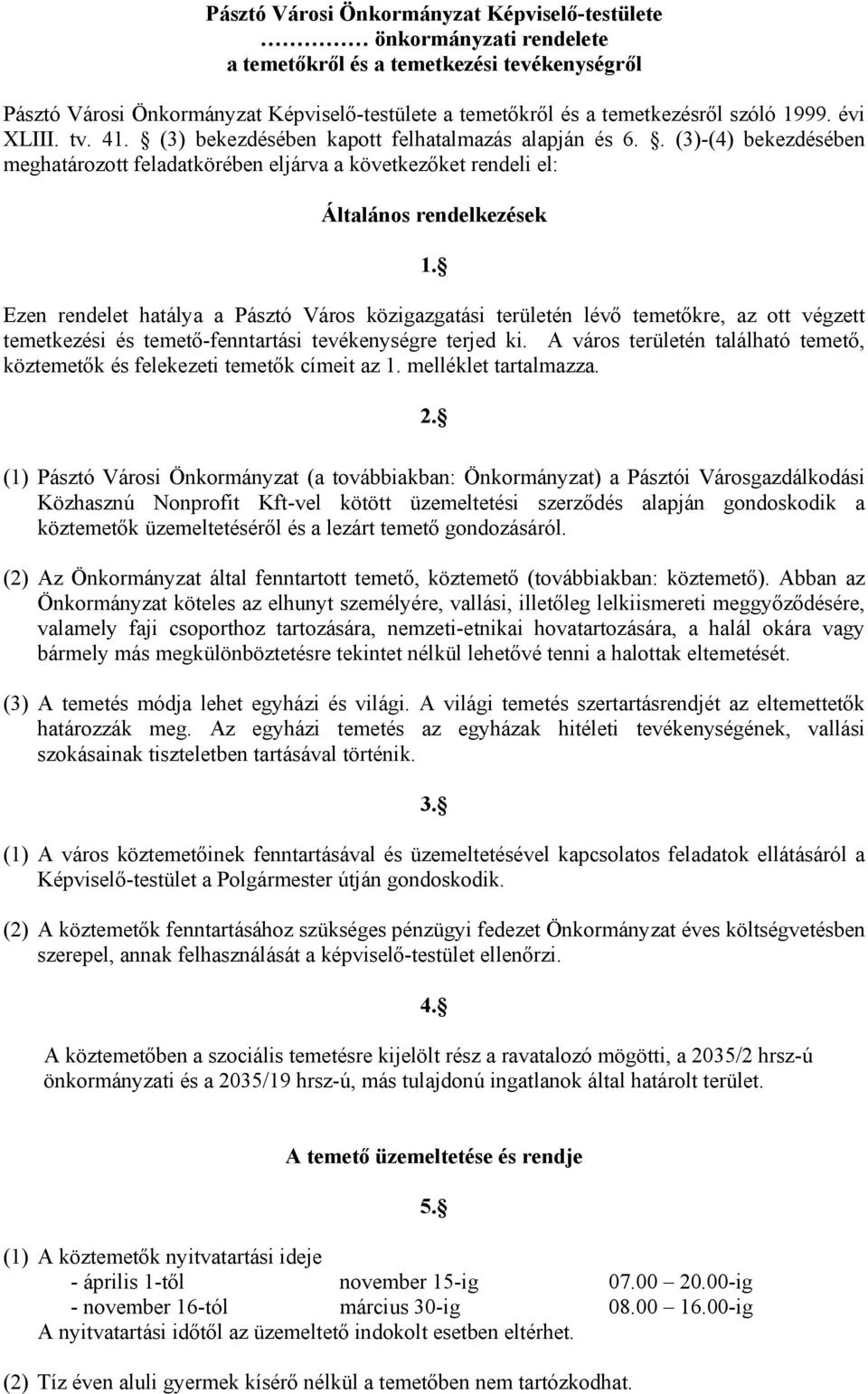 Ezen rendelet hatálya a Pásztó Város közigazgatási területén lévő temetőkre, az ott végzett temetkezési és temető-fenntartási tevékenységre terjed ki.