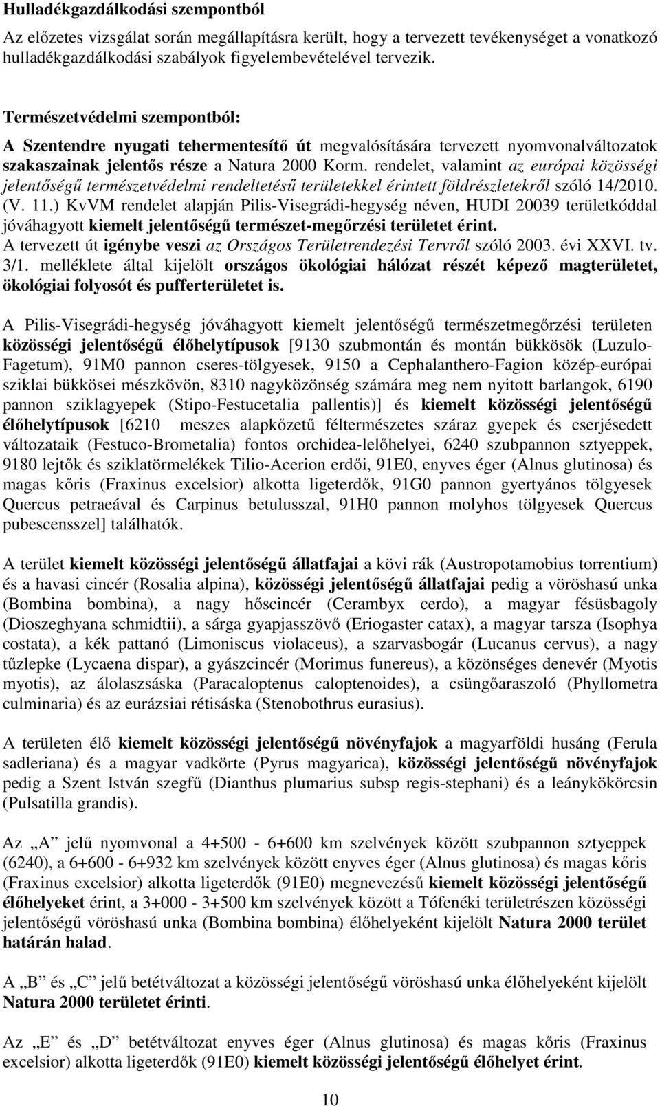 rendelet, valamint az európai közösségi jelentőségű természetvédelmi rendeltetésű területekkel érintett földrészletekről szóló 14/2010. (V. 11.