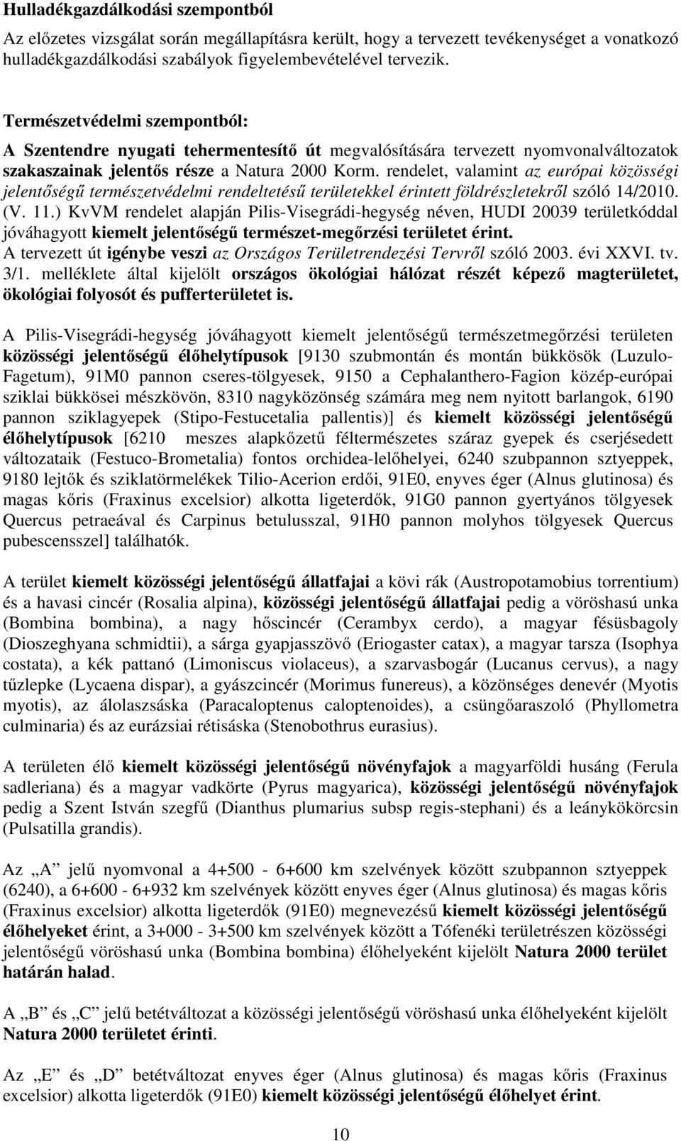 rendelet, valamint az európai közösségi jelentőségű természetvédelmi rendeltetésű területekkel érintett földrészletekről szóló 14/2010. (V. 11.