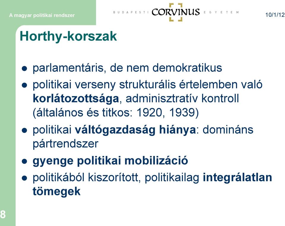 és titkos: 1920, 1939) l politikai váltógazdaság hiánya: domináns pártrendszer l