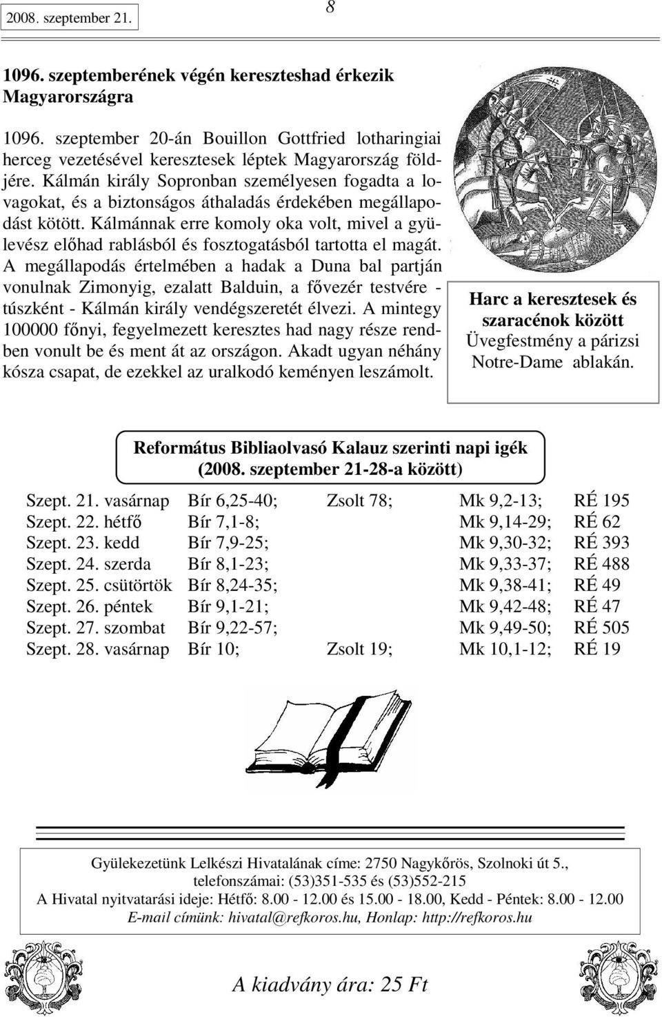 Kálmán király Sopronban személyesen fogadta a lovagokat, és a biztonságos áthaladás érdekében megállapodást kötött.