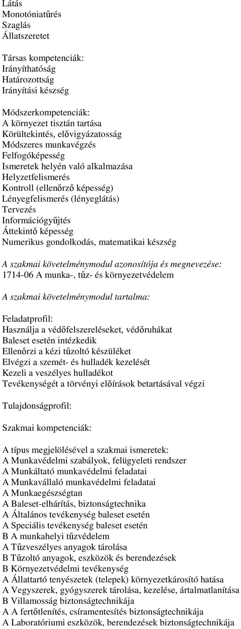 Numerikus gondolkodás, matematikai készség A szakmai követelménymodul azonosítója és megnevezése: 1714-06 A munka-, tűz- és környezetvédelem A szakmai követelménymodul tartalma: Feladatprofil: