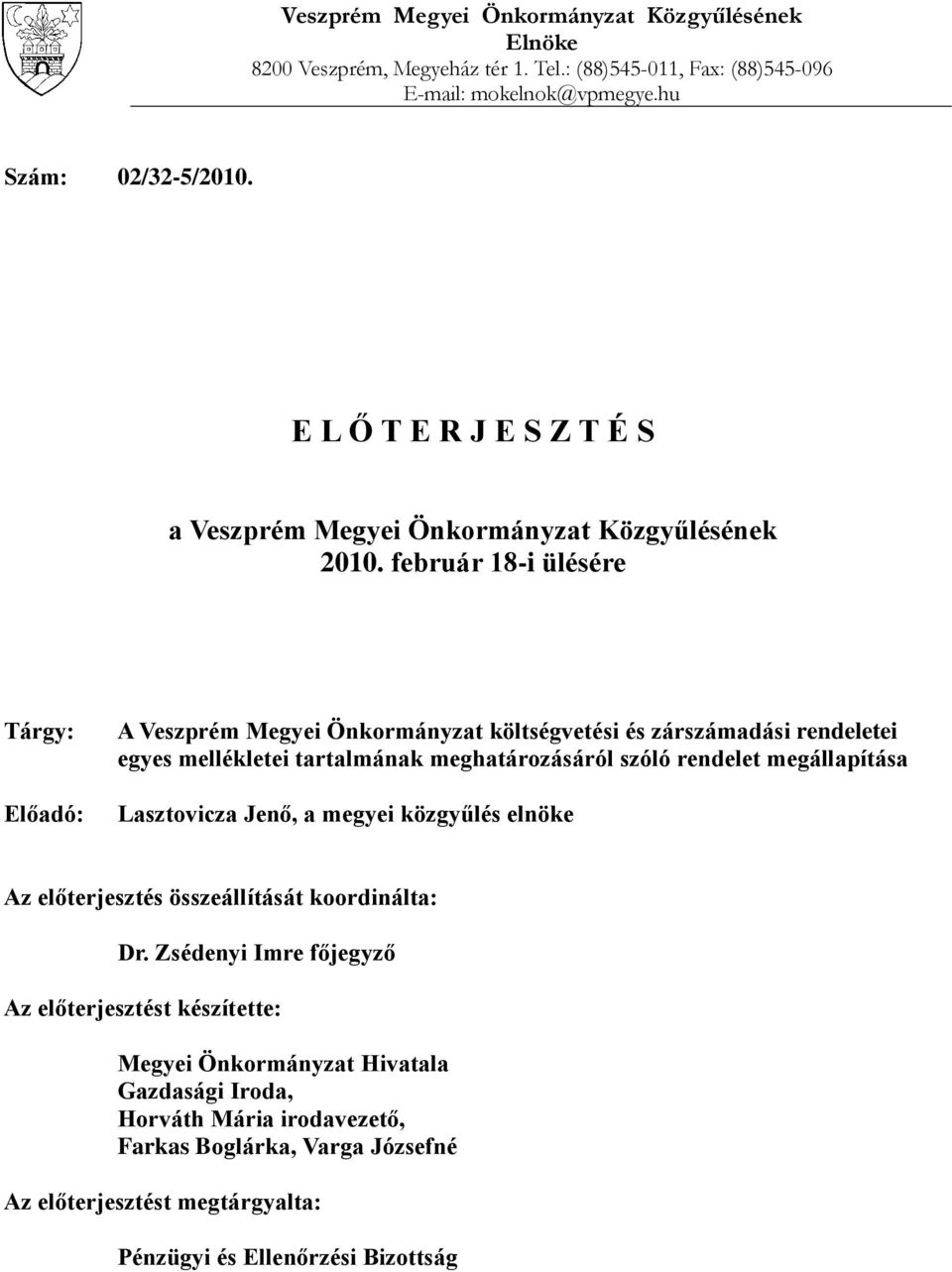 február 18-i ülésére Tárgy: Előadó: A Veszprém Megyei Önkormányzat költségvetési és zárszámadási rendeletei egyes mellékletei tartalmának meghatározásáról szóló rendelet megállapítása