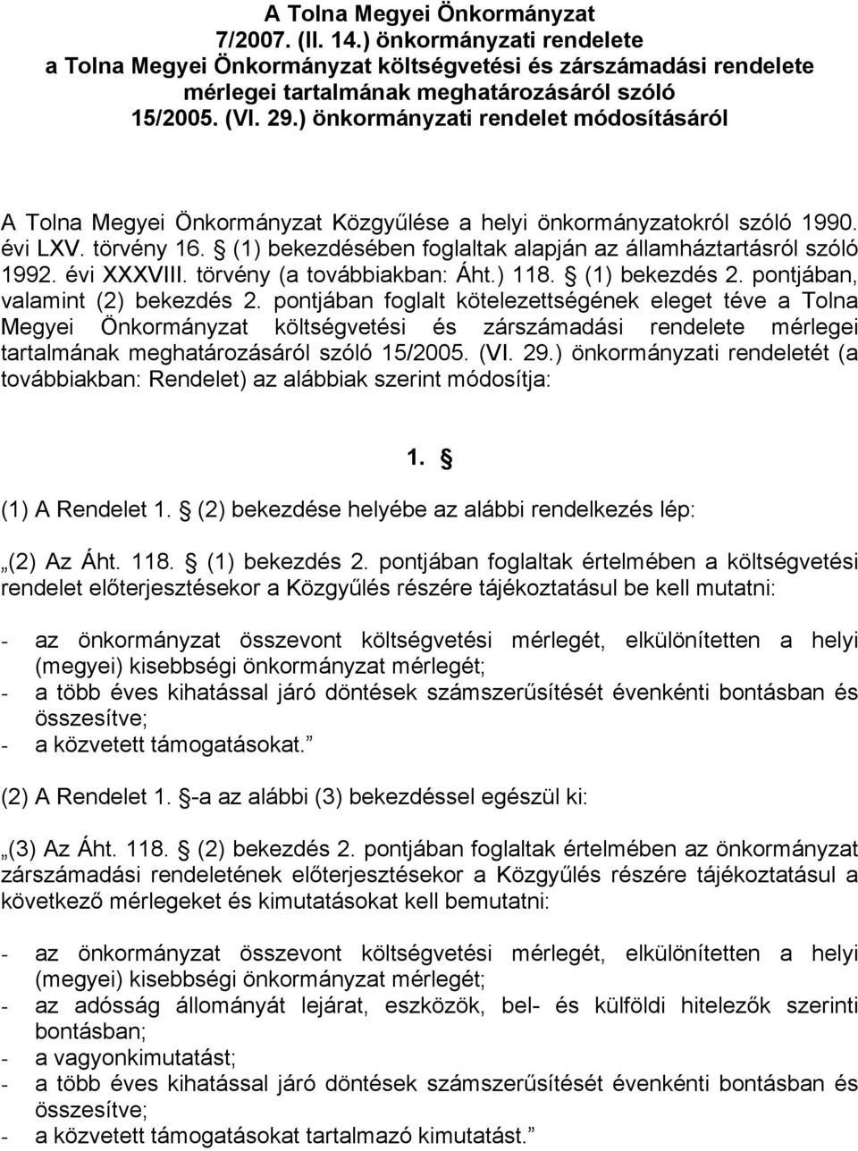 (1) bekezdésében foglaltak alapján az államháztartásról szóló 1992. évi XXXVIII. törvény (a továbbiakban: Áht.) 118. (1) bekezdés 2. pontjában, valamint (2) bekezdés 2.