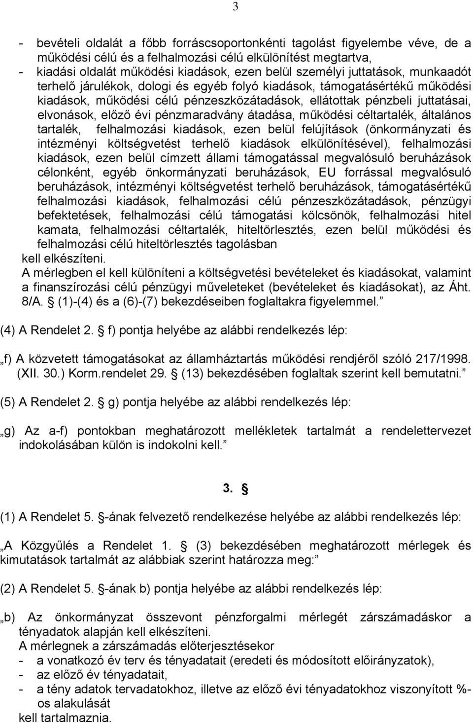 pénzmaradvány átadása, működési céltartalék, általános tartalék, felhalmozási kiadások, ezen belül felújítások (önkormányzati és intézményi költségvetést terhelő kiadások elkülönítésével),