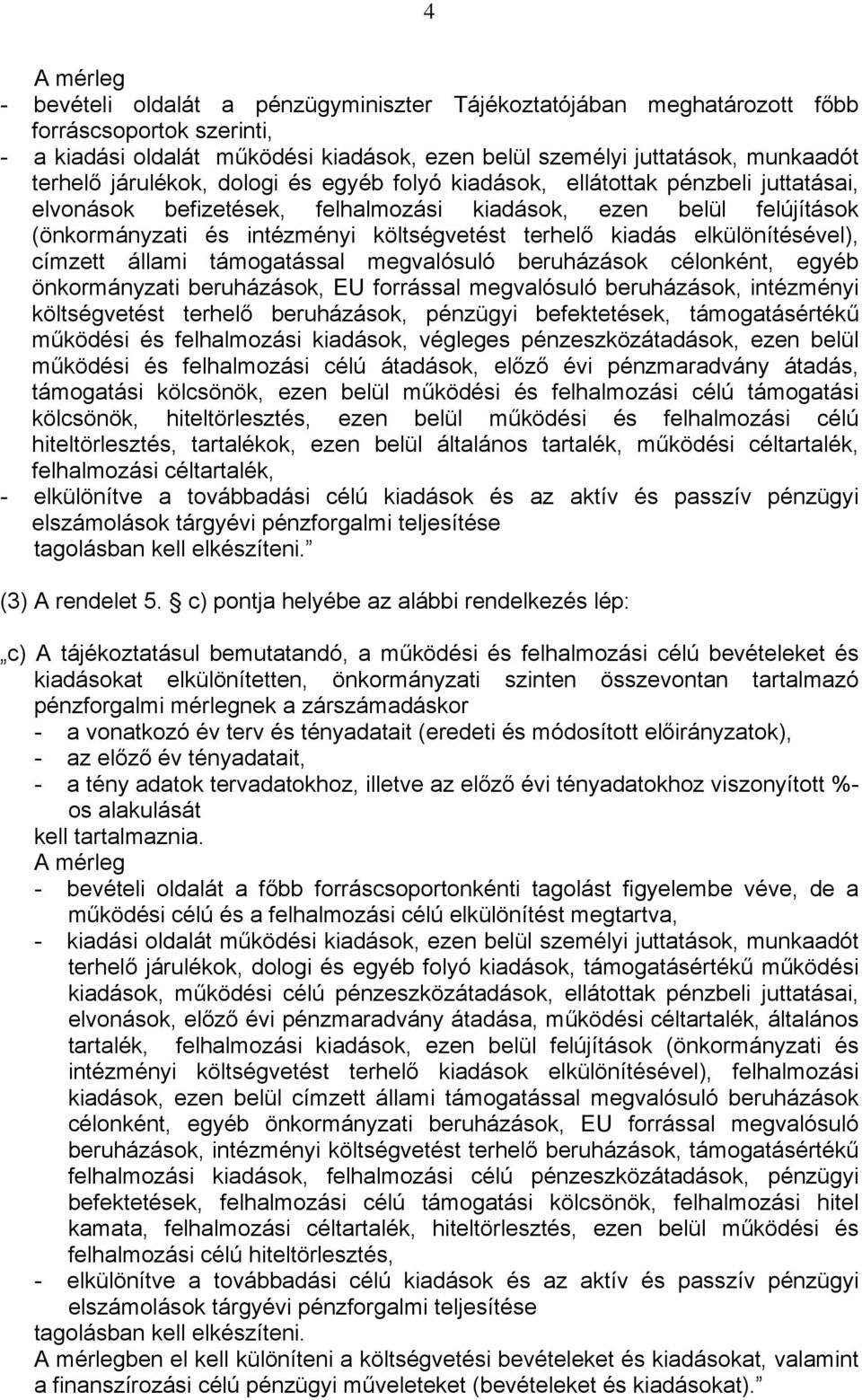 kiadás elkülönítésével), címzett állami támogatással megvalósuló beruházások célonként, egyéb önkormányzati beruházások, EU forrással megvalósuló beruházások, intézményi költségvetést terhelő