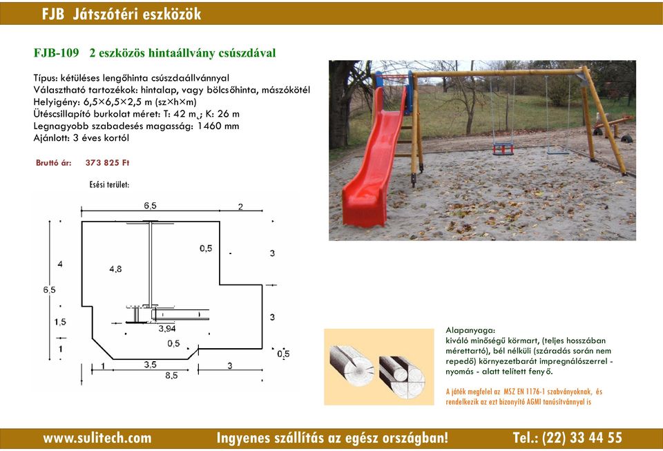 mászókötél Helyigény: 6,5 6,5 2,5 m (sz h m) Ütéscsillapító burkolat