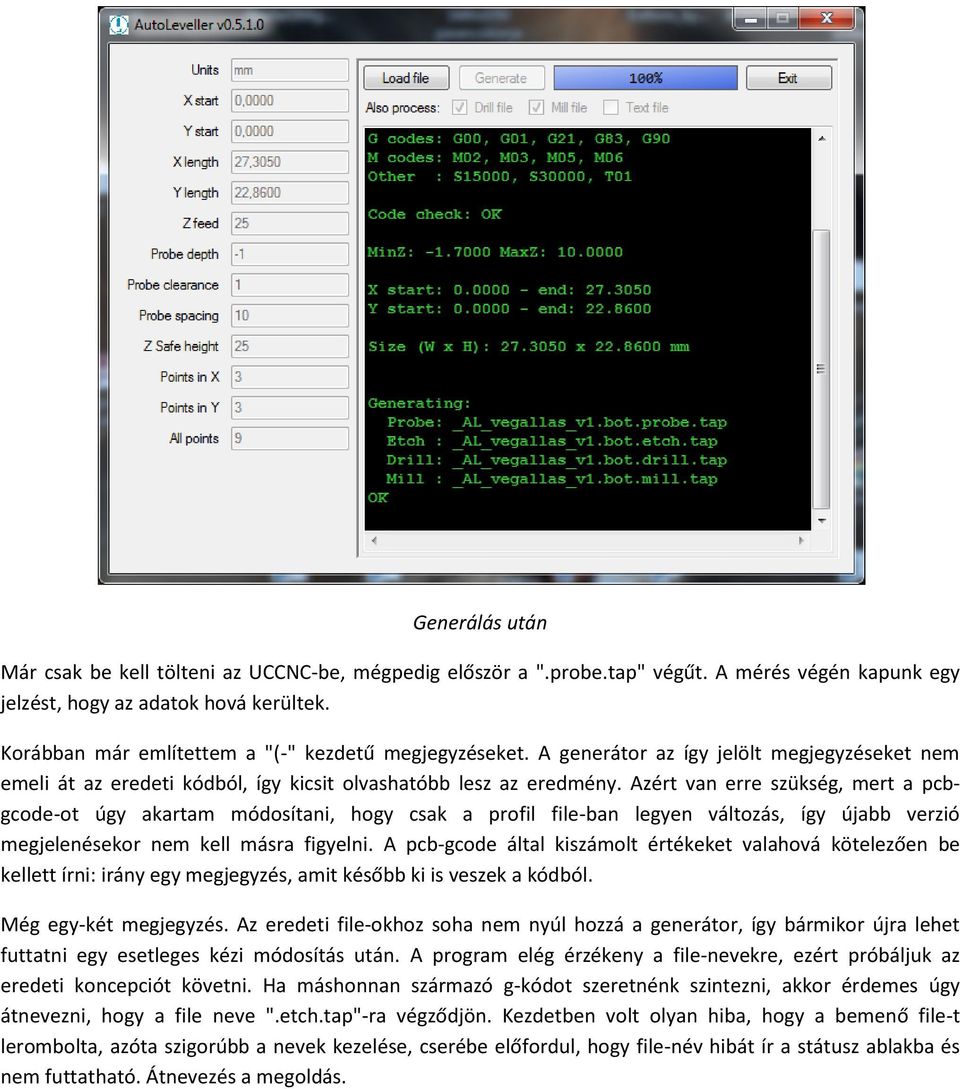 Azért van erre szükség, mert a pcbgcode-ot úgy akartam módosítani, hogy csak a profil file-ban legyen változás, így újabb verzió megjelenésekor nem kell másra figyelni.