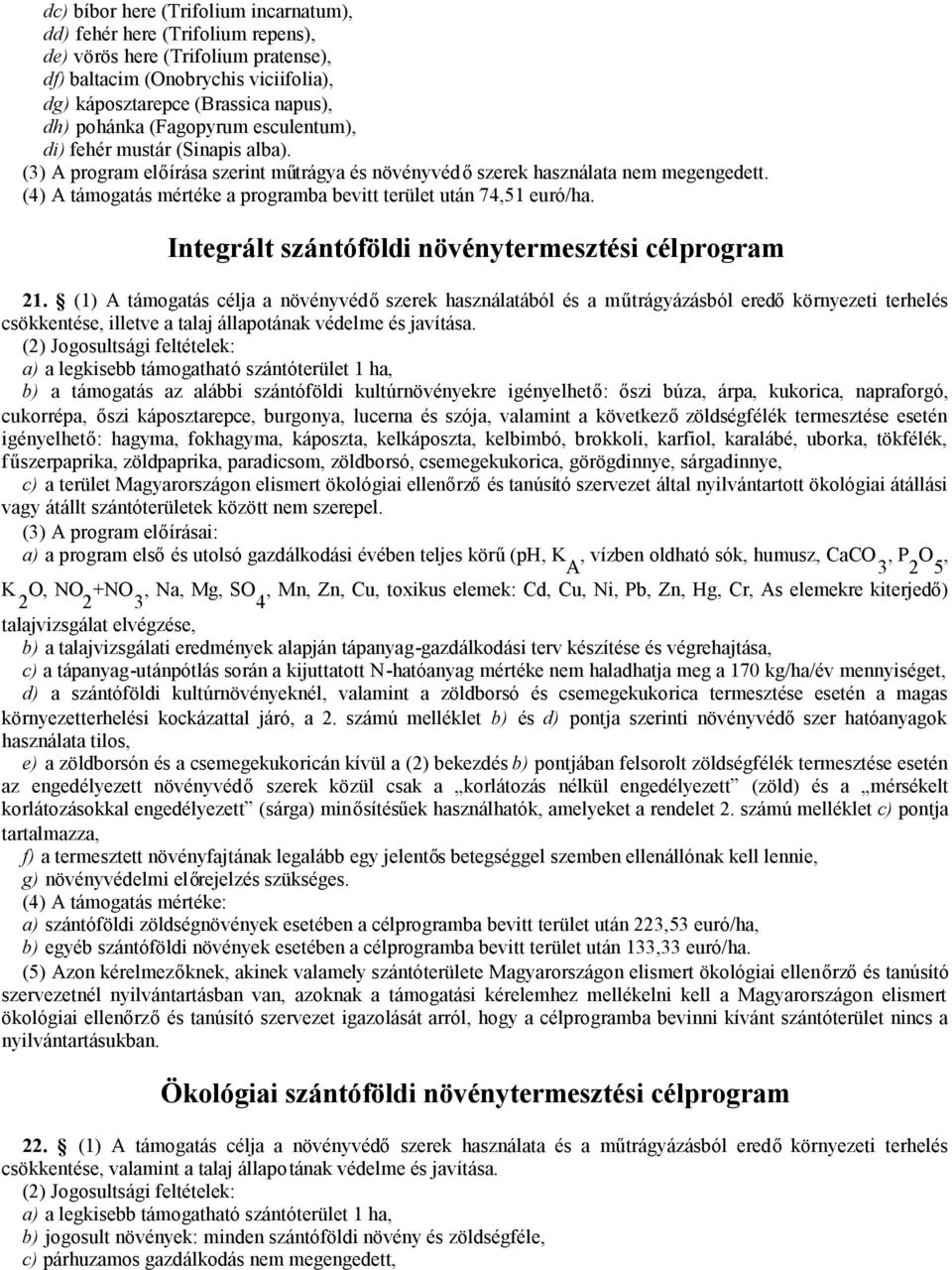 (4) A támogatás mértéke a programba bevitt terület után 4,51 euró/ha. Integrált szántóföldi növénytermesztési célprogram 21.