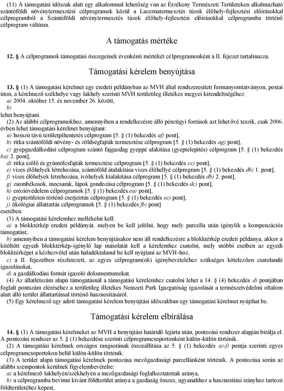 A célprogramok támogatási összegeinek évenkénti mértékét célprogramonként a II. fejezet tartalmazza. Támogatási kérelem benyújtása 13.