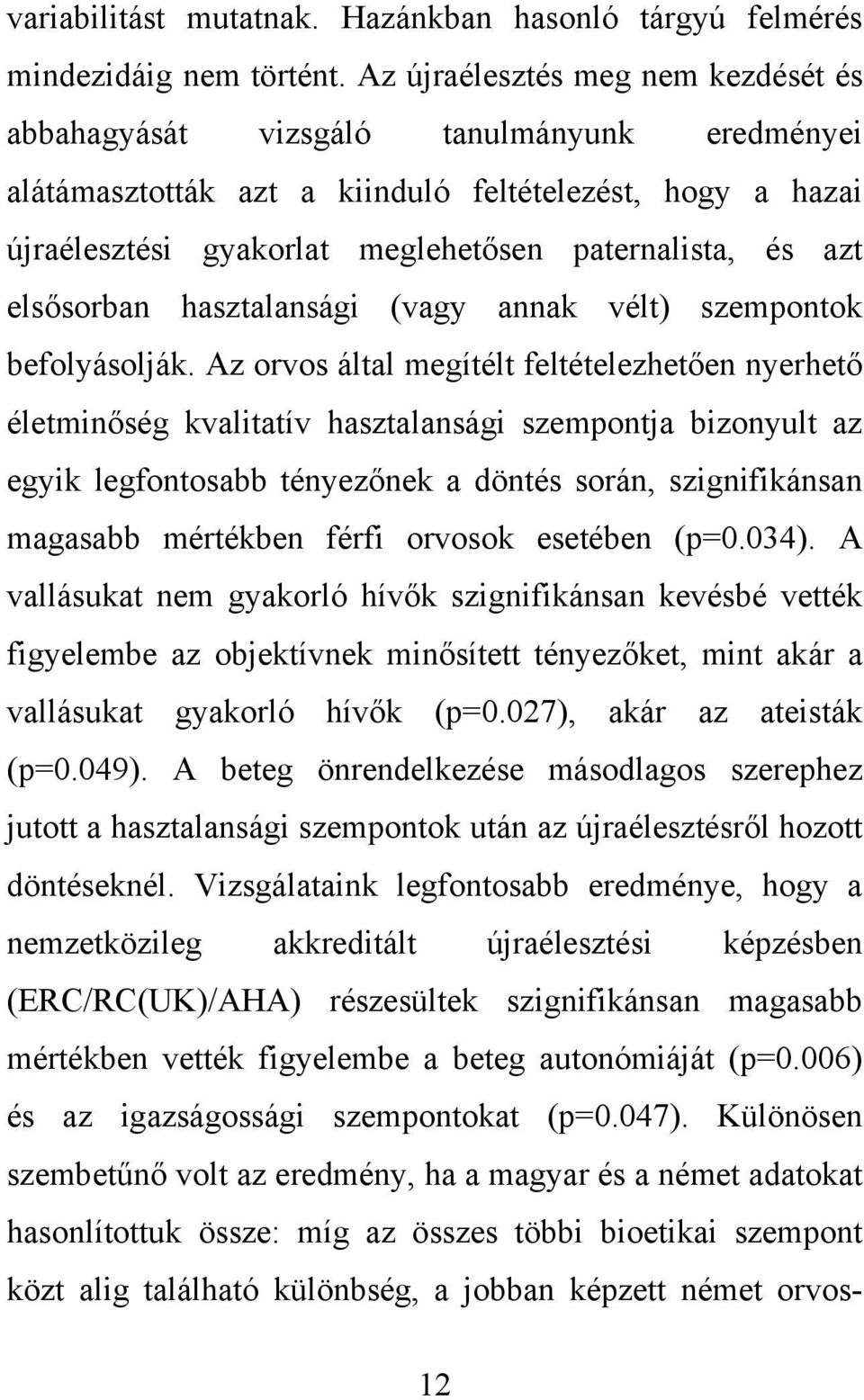 elsősorban hasztalansági (vagy annak vélt) szempontok befolyásolják.