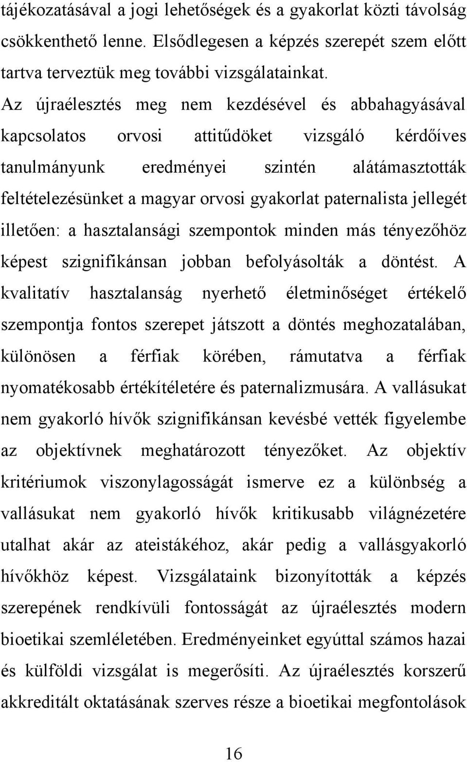 paternalista jellegét illetően: a hasztalansági szempontok minden más tényezőhöz képest szignifikánsan jobban befolyásolták a döntést.