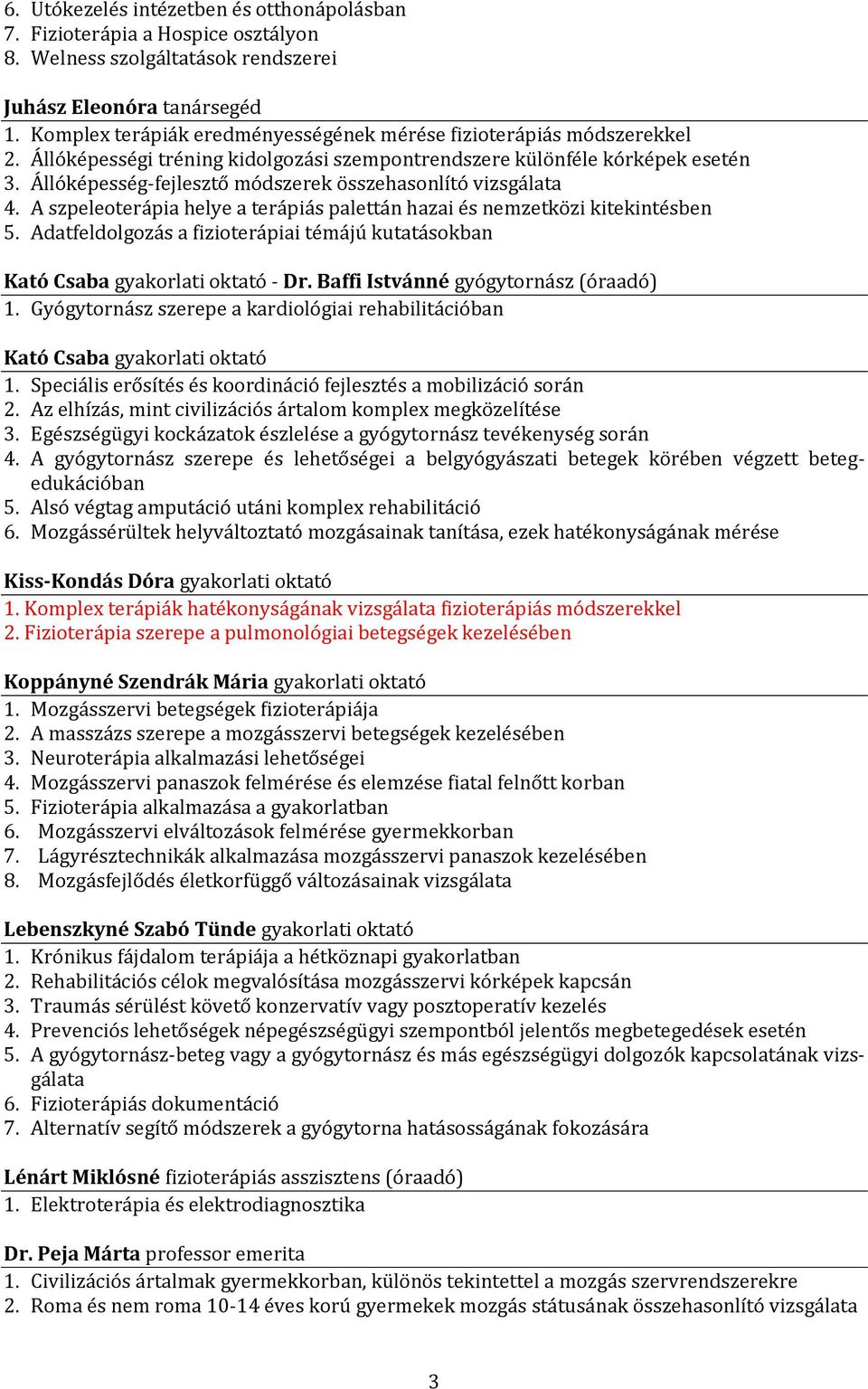 Állóképesség-fejlesztő módszerek összehasonlító vizsgálata 4. A szpeleoterápia helye a terápiás palettán hazai és nemzetközi kitekintésben 5.