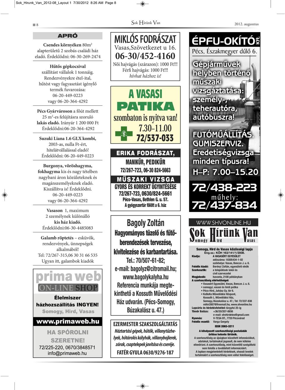 Rendezvényekre étel-ital, hűtést vagy fagyasztást igénylő termék fuvarozása: 06-20-449-0223 vagy 06-20-364-4292 Pécs Gyárvároson a főút mellett 25 m 2 -es felújításra szoruló lakás eladó.