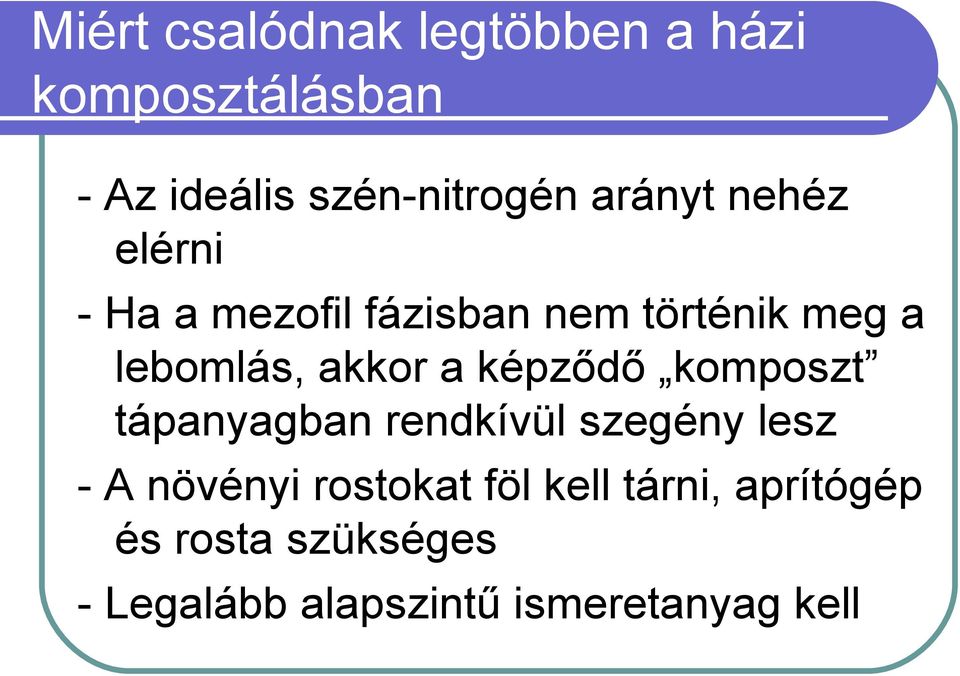 a képződő komposzt tápanyagban rendkívül szegény lesz - A növényi rostokat föl