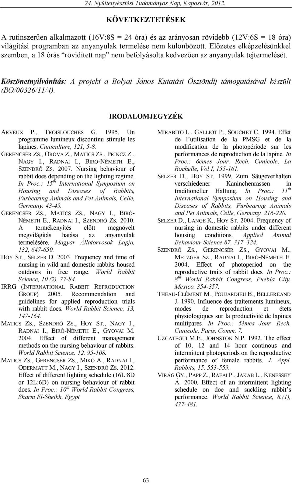 Köszönetnyilvánítás: A projekt a Bolyai János Kutatási Ösztöndíj támogatásával készült (BO/00326/11/4). IRODALOMJEGYZÉK ARVEUX P., TROISLOUCHES G. 1995.