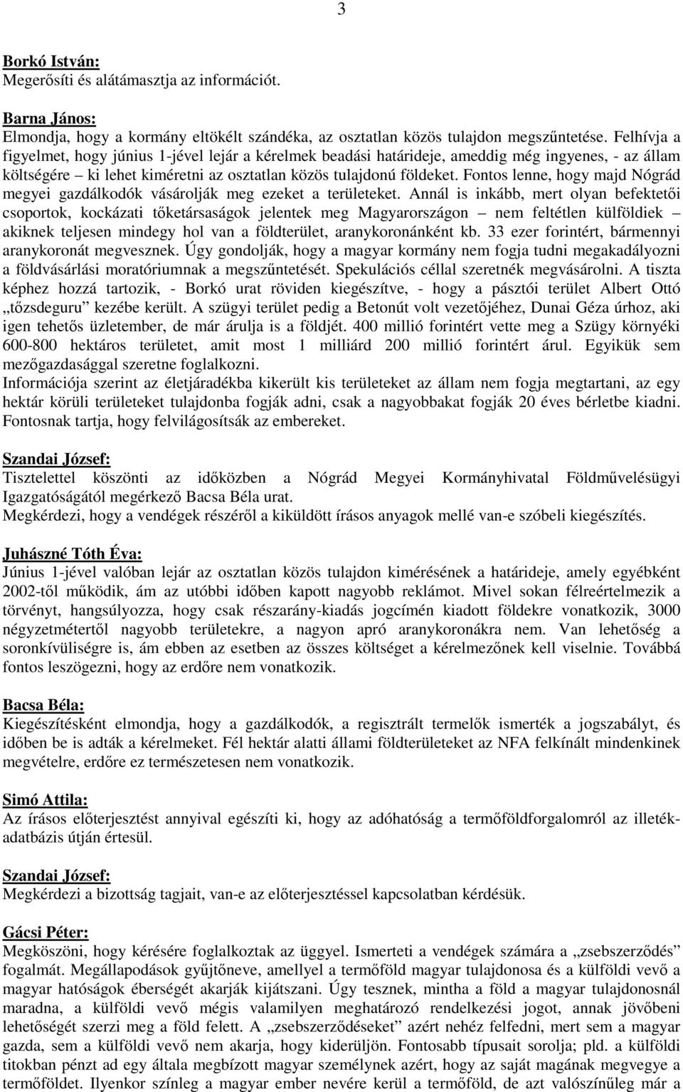 Fontos lenne, hogy majd Nógrád megyei gazdálkodók vásárolják meg ezeket a területeket.