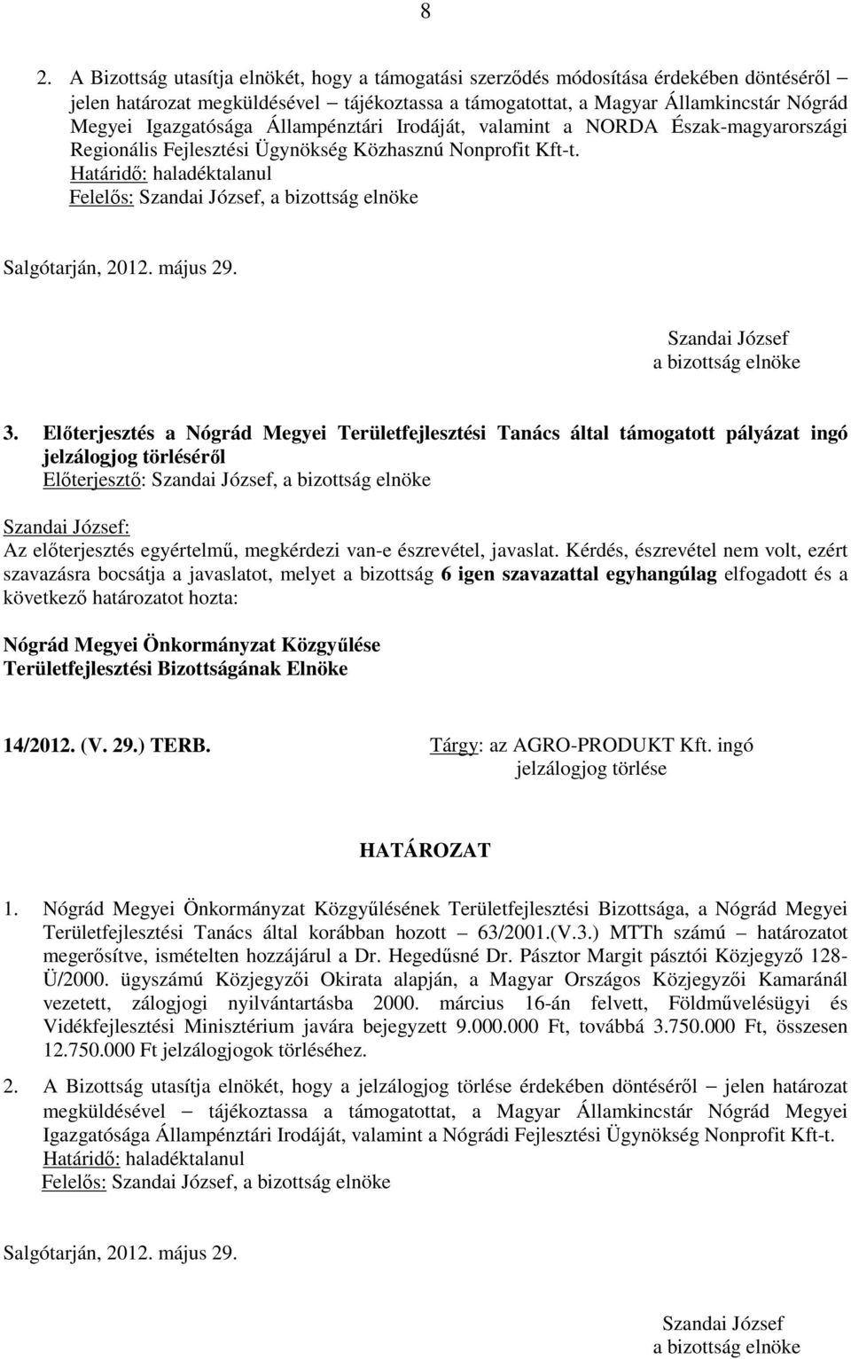 Határidő: haladéktalanul Felelős: Szandai József, a bizottság elnöke Salgótarján, 2012. május 29. Szandai József a bizottság elnöke 3.