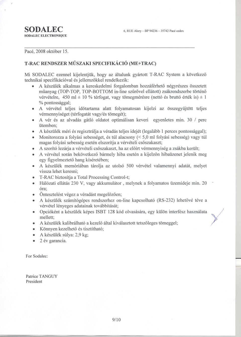 A készülék alkalmas a kereskedelmi forgalomban hozzáférheto négyrészes összetett muanyag (TOP-TOP, TOP-BOTTOM in-line szurovel ellátott) zsákrendszerbe történo vérvételre, 450 ml :f: 10 %