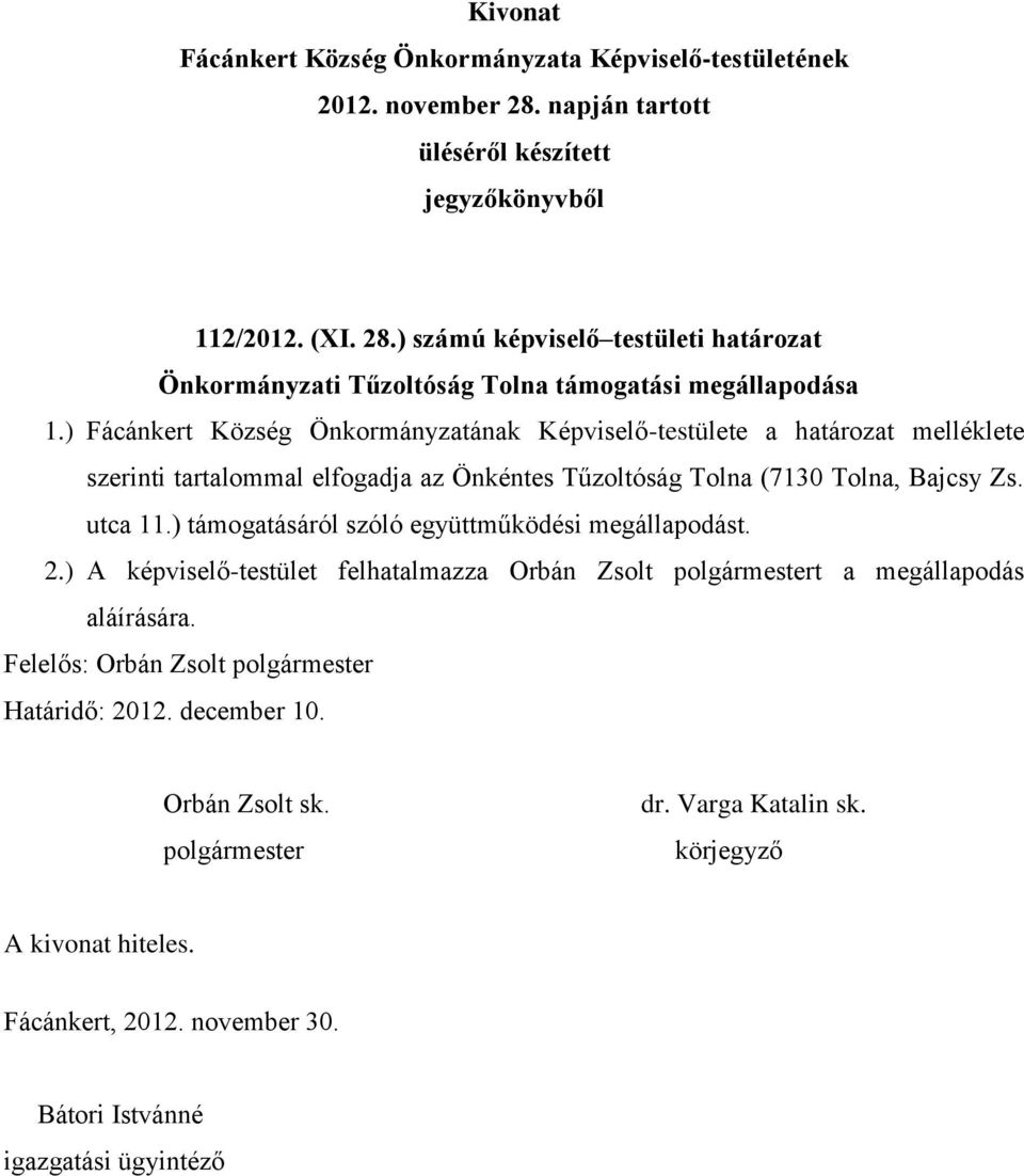 Önkéntes Tűzoltóság Tolna (7130 Tolna, Bajcsy Zs. utca 11.) támogatásáról szóló együttműködési megállapodást. 2.