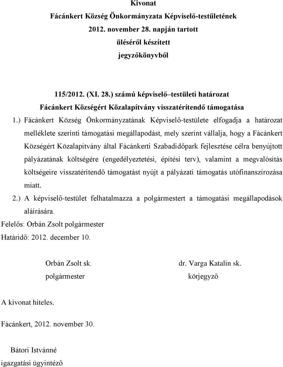 Községért Közalapítvány által Fácánkerti Szabadidőpark fejlesztése célra benyújtott pályázatának költségére (engedélyeztetési, építési terv), valamint a megvalósítás