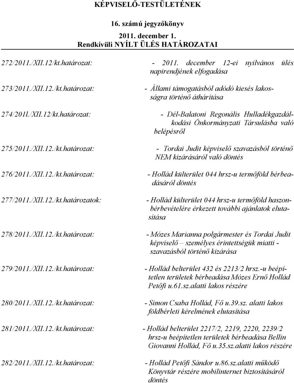 határozat: - Dél-Balatoni Regonális Hulladékgazdálkodási Önkormányzati Társulásba való belépésről 275/2011./XII.12./kt.