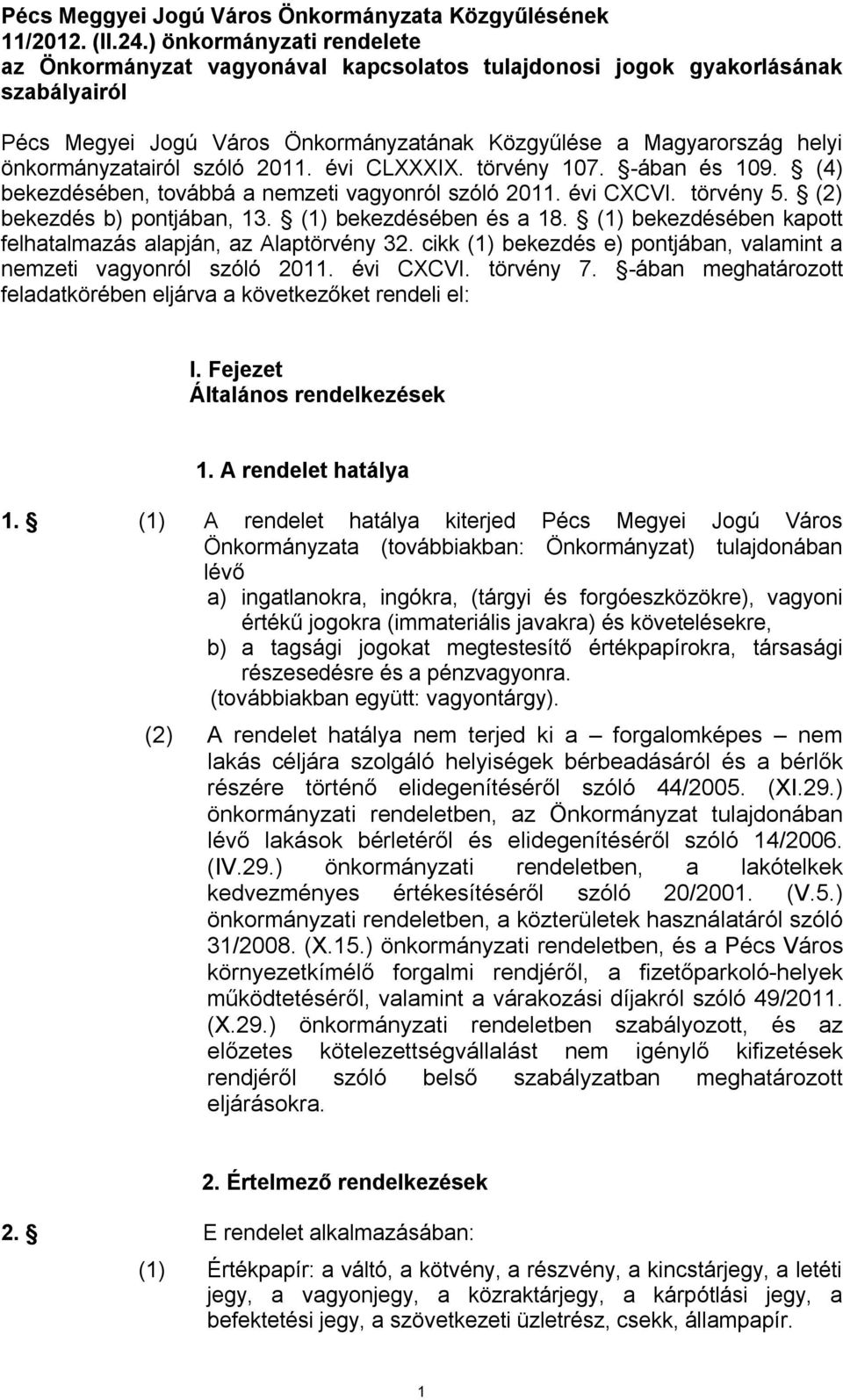 szóló 2011. évi CLXXXIX. törvény 107. -ában és 109. (4) bekezdésében, továbbá a nemzeti vagyonról szóló 2011. évi CXCVI. törvény 5. (2) bekezdés b) pontjában, 13. (1) bekezdésében és a 18.