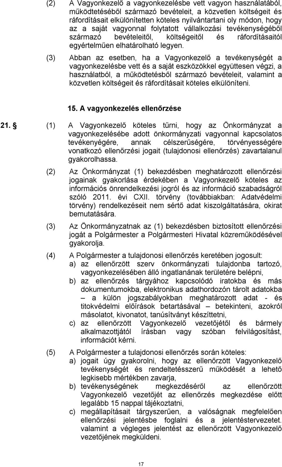 (3) Abban az esetben, ha a Vagyonkezelő a tevékenységét a vagyonkezelésbe vett és a saját eszközökkel együttesen végzi, a használatból, a működtetésből származó bevételeit, valamint a közvetlen