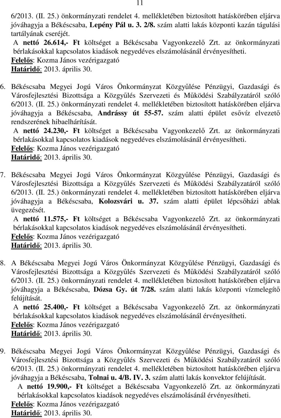 az önkormányzati bérlakásokkal kapcsolatos kiadások negyedéves elszámolásánál érvényesítheti. Felelős: Kozma János vezérigazgató Határidő: 2013. április 30. 6.