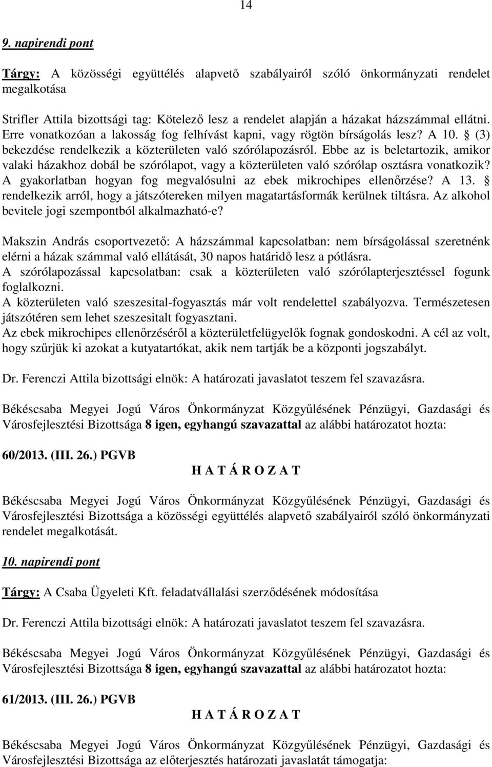 Ebbe az is beletartozik, amikor valaki házakhoz dobál be szórólapot, vagy a közterületen való szórólap osztásra vonatkozik? A gyakorlatban hogyan fog megvalósulni az ebek mikrochipes ellenőrzése?