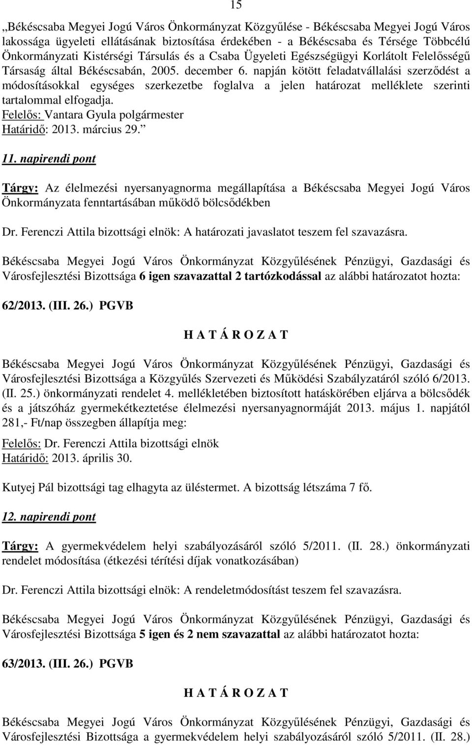 napján kötött feladatvállalási szerződést a módosításokkal egységes szerkezetbe foglalva a jelen határozat melléklete szerinti tartalommal elfogadja.