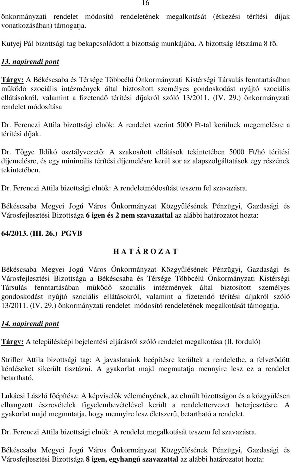 napirendi pont Tárgy: A Békéscsaba és Térsége Többcélú Önkormányzati Kistérségi Társulás fenntartásában működő szociális intézmények által biztosított személyes gondoskodást nyújtó szociális