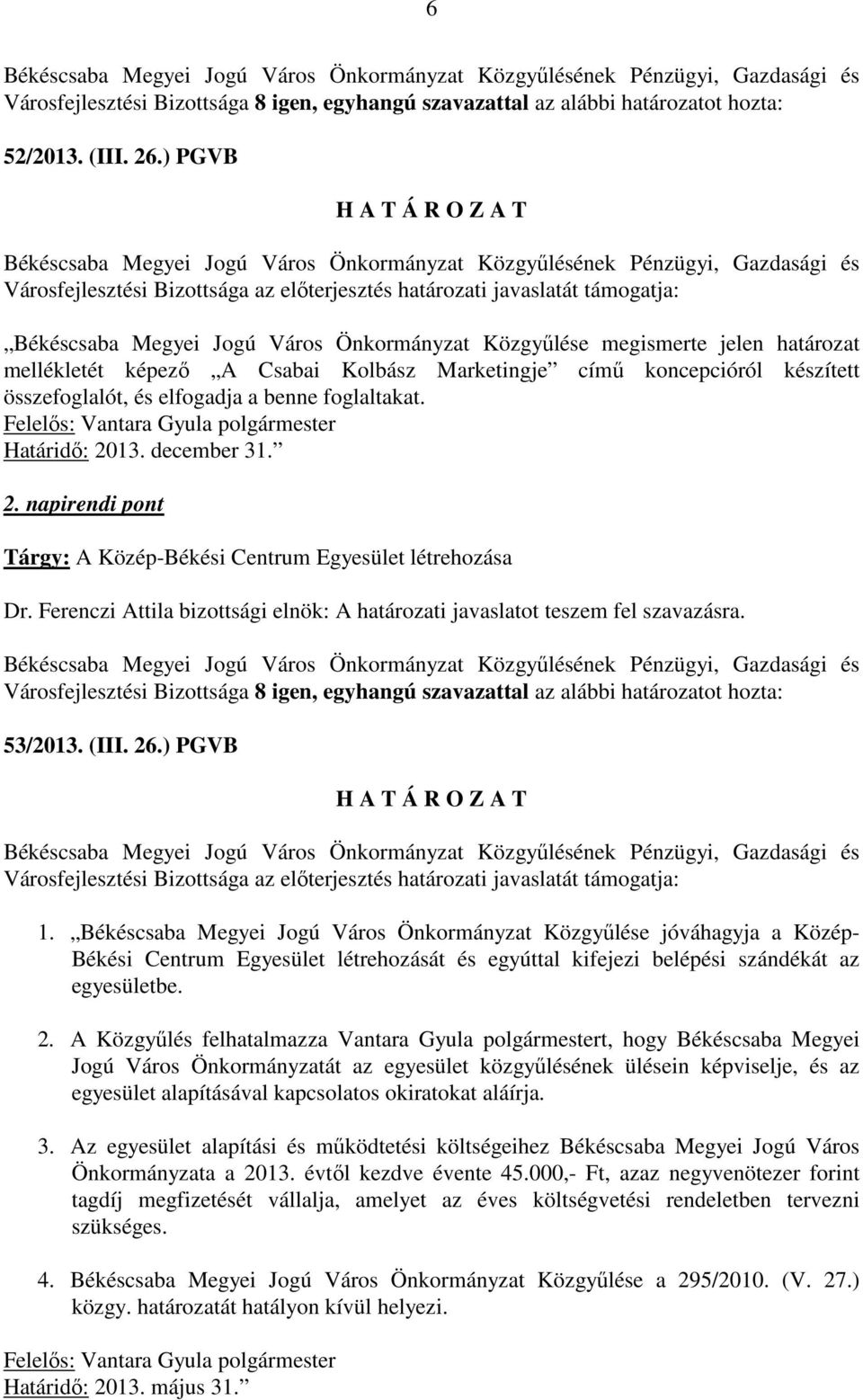 Kolbász Marketingje című koncepcióról készített összefoglalót, és elfogadja a benne foglaltakat. Felelős: Vantara Gyula polgármester Határidő: 20